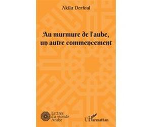 Au murmure de l'aube, un autre commencement Akila Derfoul (Auteur)
