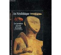 Au Néolithique: Les premiers paysans du monde