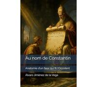 Au nom de Constantin: Anatomie d’un faux qui fit l’Occident