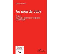 Au nom de Cuba: Regard sur Carlos Manuel de Céspedes & José Marti