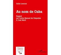 Au nom de Cuba: Regard sur Carlos Manuel de Céspedes & José Marti