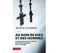 Au nom de Dieu et des hommes: La grande saga des franciscains, dominicains et jésuites (XIIIe-XXIe siècles)