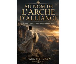 Au nom de l’Arche d’Alliance: Éthiopie 1529 - La guerre oubliée de l’Arche sacrée