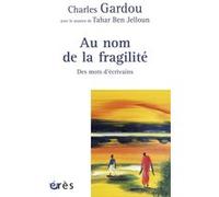 Au nom de la fragilité - Des mots d'écrivains GARDOU CHARLES/BEN JELLOUN TAHAR (Auteur)