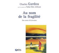 Au nom de la fragilité - Des mots d'écrivains - GARDOU CHARLES/BEN JELLOUN TAHAR - Eres - broché - Essai