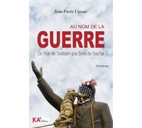 Au nom de la guerre: De l'Irak de Saddam à la Syrie de Bachar