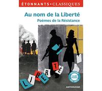 Au nom de la liberté: Poèmes de la Résistance