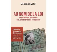 Au Nom De La Loi - La Persécution Quotidienne Des Juifs À Paris Sous L'occupation