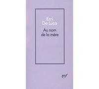 Au nom de la mère Erri De Luca (Auteur), Danièle Valin (Traduction)