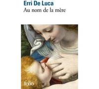 Au nom de la mère Erri De Luca (Auteur), Danièle Valin (Traduction)