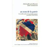 Au nom de la patrie: Les intellectuels et la Premiere Guerre mondiale (1910-1919)