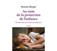 Au nom de la protection de l'enfance De 2007 à 2016, une remise en perspective - 3ème édition - Maurice Berger - Dunod - broché - Essai