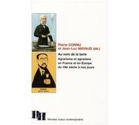 Au Nom De La Terre - Agrarisme Et Agrariens En France Et En Europe, Du 19e Siècle À Nos Jours
