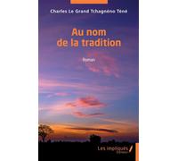 Au nom de la tradition - Charles Le Grand Tchagnéno Téné - Les Impliqués - broché - Roman