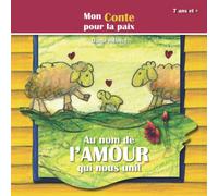 Au nom de l'AMOUR qui nous unit. - Un CONTE pour la paix: 7 ans et plus - Pour enfant et adulte, sur l'amour, la paix et l'entraide - Grand format - ... - CONTE pour enfant - ALLÉGORIE pour adulte.