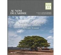 Au nom de l'arbre Sylvain Tesson (Présentateur), Cyril Drouhet (Coordination éditoriale), Jacques Rocher (Préface)