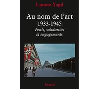Au nom de l'art, 1933-1945: Exils, solidarités et engagements