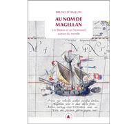 Au nom de Magellan: Un Breton et un Normand autour du monde