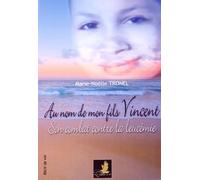 Au nom de mon fils Vincent: Son combat contre la leucémie