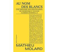 Au nom des blancs Une histoire des identitaires, de Dominique Venner à Jordan Bardella - Mathieu Molard - Divergences - broché - Essai