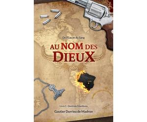Au nom des Dieux - de l'Eau et du Sang: Acte 1 : Destinée Manifeste