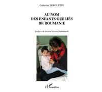 Au nom des enfants oubliés de roumanie - Catherine Derouette - L'harmattan - broché - Etude