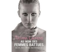 Au Nom Des Femmes Battues - Ma Vie, Mon Calvaire, Mon Témoignage