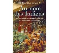 Au nom des Indiens Bernard Lavallé (Auteur), Sophie Bajard (Collection dirigée par)