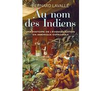 Au nom des Indiens Bernard Lavallé (Auteur), Sophie Bajard (Collection dirigée par)
