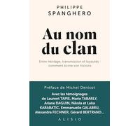 Au nom du clan: Entre héritage, transmission et loyautés : comment écrire son histoire