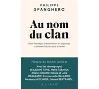 Au nom du clan Entre héritage, transmission et loyautés : comment écrire son histoire - Philippe Spanghero - Alisio - broché - Essai