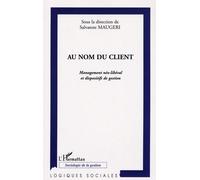 Au Nom Du Client - Management Néo-Libéral Et Dispositifs De Gestion
