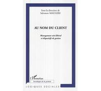 Au nom du client Management néo-libéral et dispositifs de gestion - Salvatore Maugeri - L'harmattan - broché - Etude