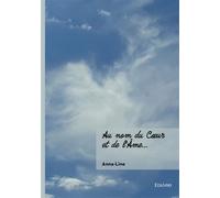 Au nom du Coeur et de l'Âme... - Anna-Line - Edilivre-Aparis - broché - Poésie