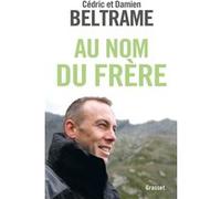 Au nom du frere Cédric Beltrame (Auteur), Damien Beltrame (Auteur)