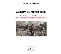 Au nom du monde libre: La déchéance de l’Occident et de « la communauté internationale »
