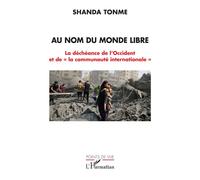 Au nom du monde libre La déchéance de l’Occident et de « la communauté internationale » - Shanda Tonme - L'harmattan - broché - Essai