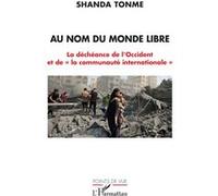 Au nom du monde libre: La déchéance de l’Occident et de « la communauté internationale »