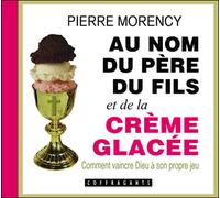 Au nom du père, du fils et de la crème glacée 2 CD audio - Pierre Morency - Stanke Alexandre - Texte lu (CD) - Textes lus CD