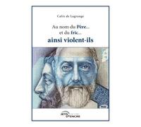 Au nom du Père... du fric... ainsi violent-ils - Calix De Lagrange - Jets D'encre - broché - Essai