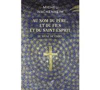 Au nom du Père, et du Fils et du Saint Esprit Michel Wackenheim (Auteur)