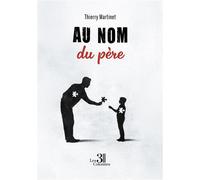 Au nom du père - Thierry Martinet - Trois Colonnes - broché - Témoignage