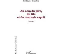 Au nom du pire, du fils et du mauvais esprit - Guillaume Chpaltine - L'harmattan - broché - Roman