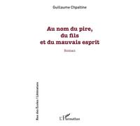Guillaume Chpaltine – Au nom du pire, du fils et du mauvais esprit – Roman – Broché