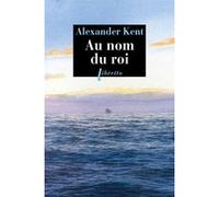 Au nom du roi Alexander Kent (Auteur), Luc De Rancourt (Traduction)