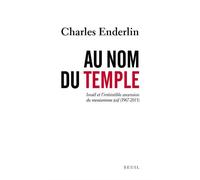 Au nom du Temple Israël et l'irrésistible ascension du messianisme juif (1967 - 2013) - Charles Enderlin - Seuil - broché - Essai