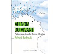 Au nom du vivant Plaidoyer pour réconcilier l'homme et la nature - Robert Barbault - Buchet-Chastel - broché - Essai