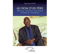 Au nom d'un père Hommage à Mamadou Tidiane Kane - (16 Février 1945 - 5 octobre 2021) - Ndèye Fatou Kane - L'harmattan - broché - Biographie