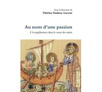 Au nom d'une passion: L'évangélisation dans le coeur des saints