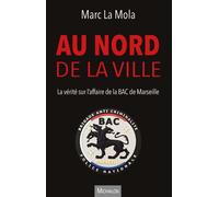 Au nord de la ville - La vérité sur l'affaire de la BAC de Marseille - Marc La Mola - Michalon Eds - broché - Essai